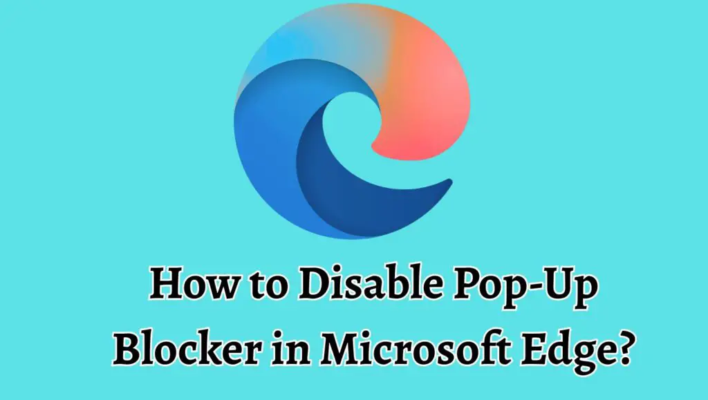 How to Disable Pop-Up  Blocker in Microsoft Edge 
