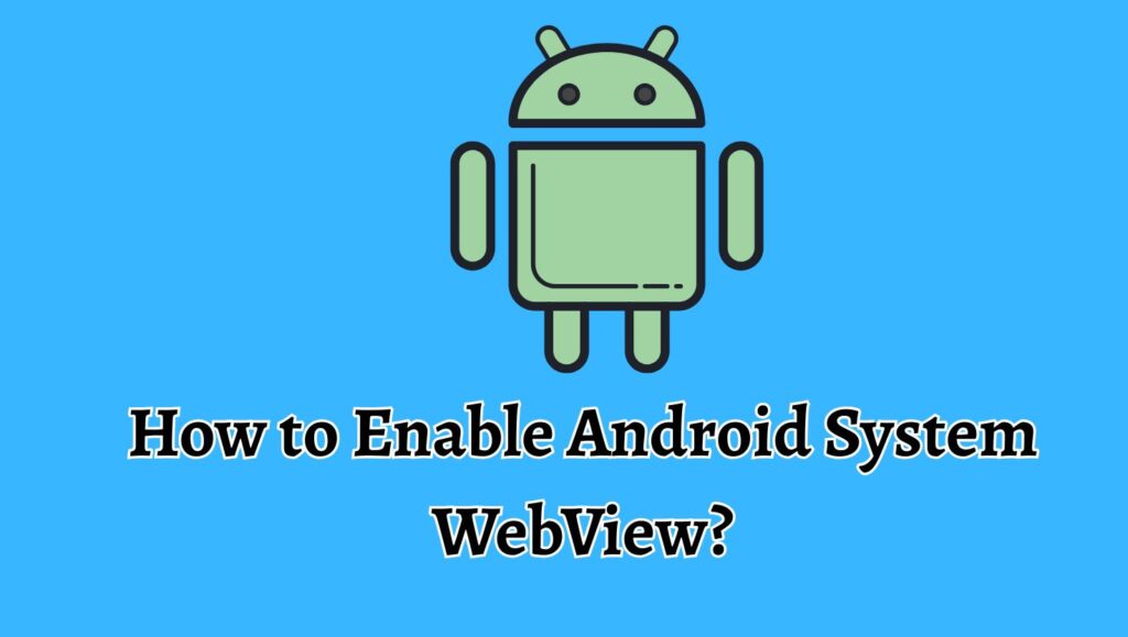 How to Enable Android System WebView