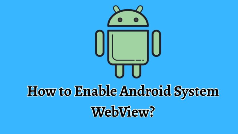 How to Enable Android System WebView? [Easy Steps]