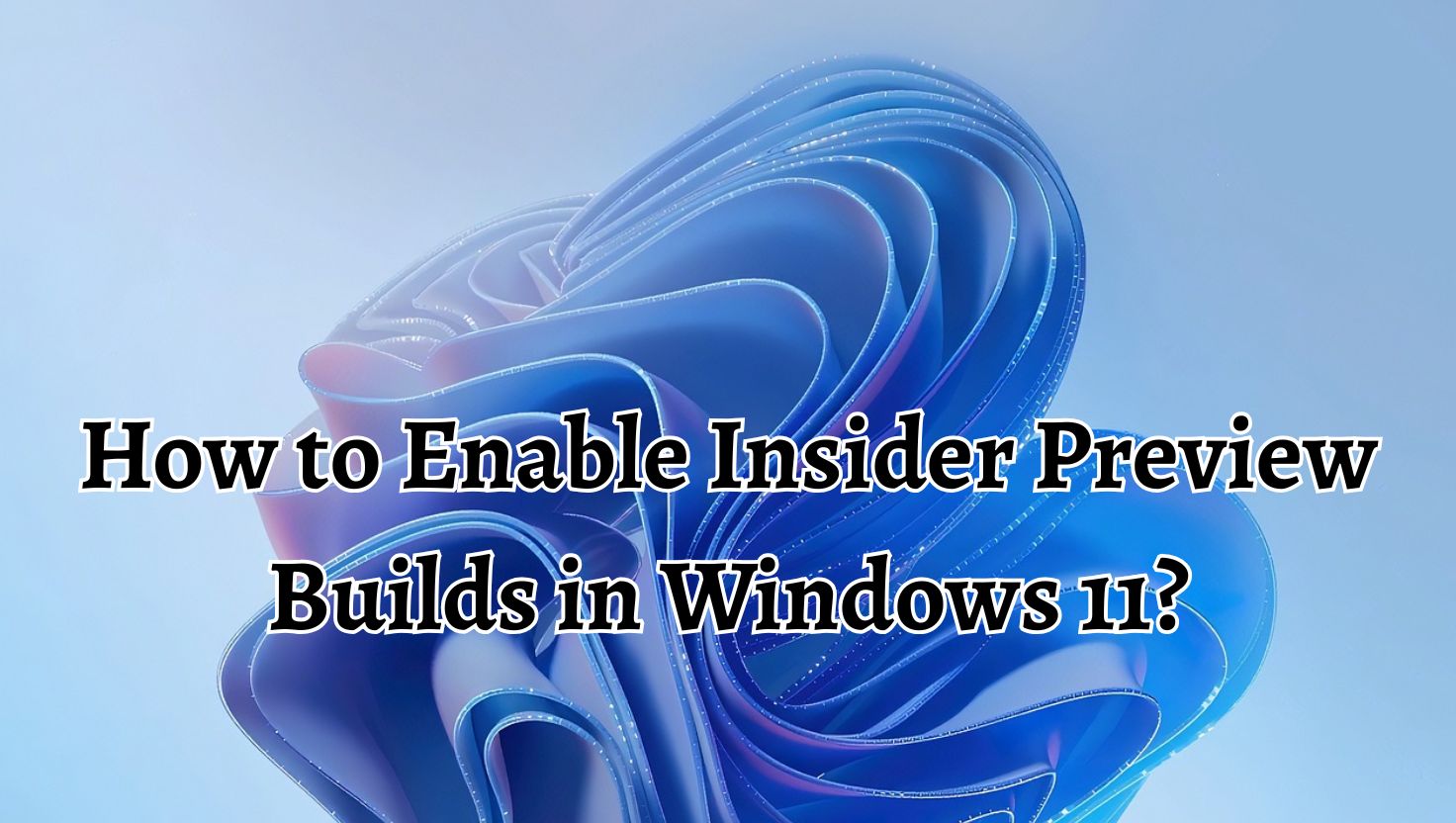 How to Enable Insider Preview Builds in Windows 11