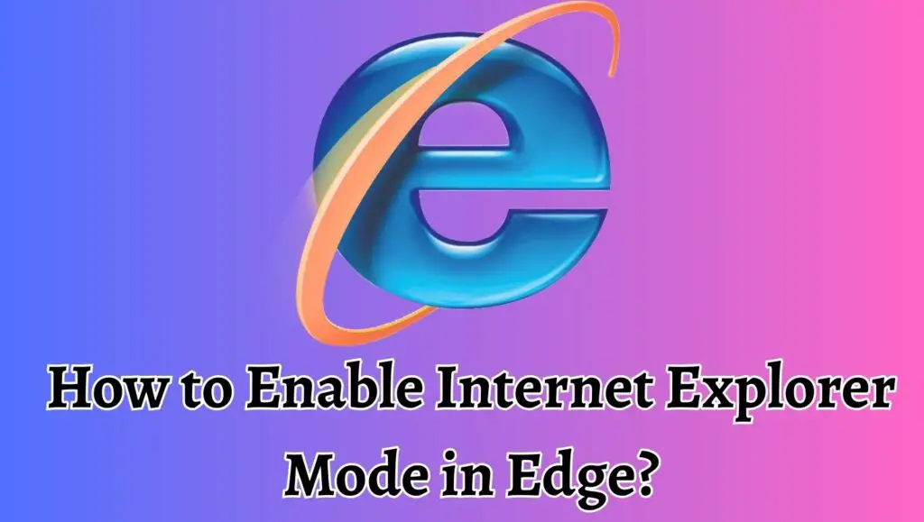 How to Enable Internet Explorer Mode in Edge
