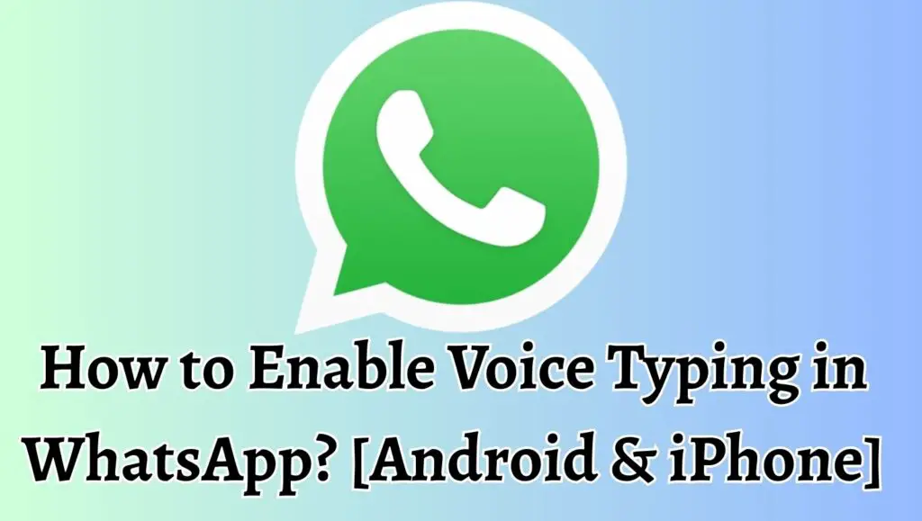 How to Enable Voice Typing in WhatsApp [Android & iPhone]