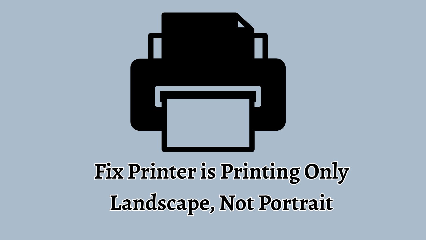 How to Fix Printer is Printing Only Landscape, Not Portrait