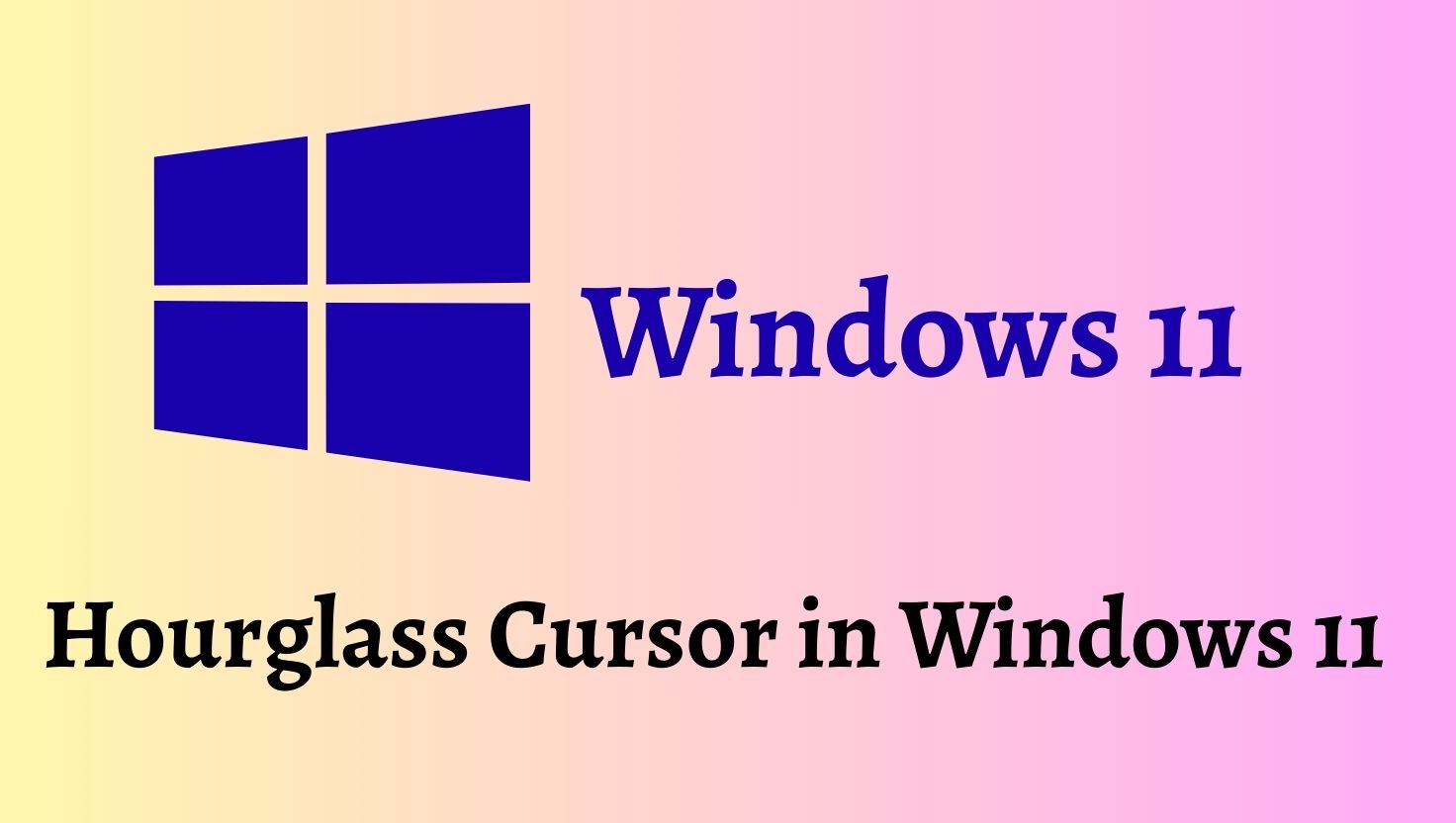 How to Get Rid of the Hourglass Cursor in Windows 11
