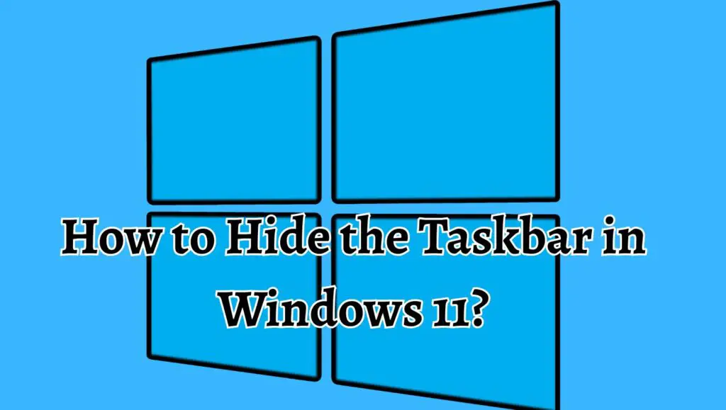 How to Hide the Taskbar in Windows 11