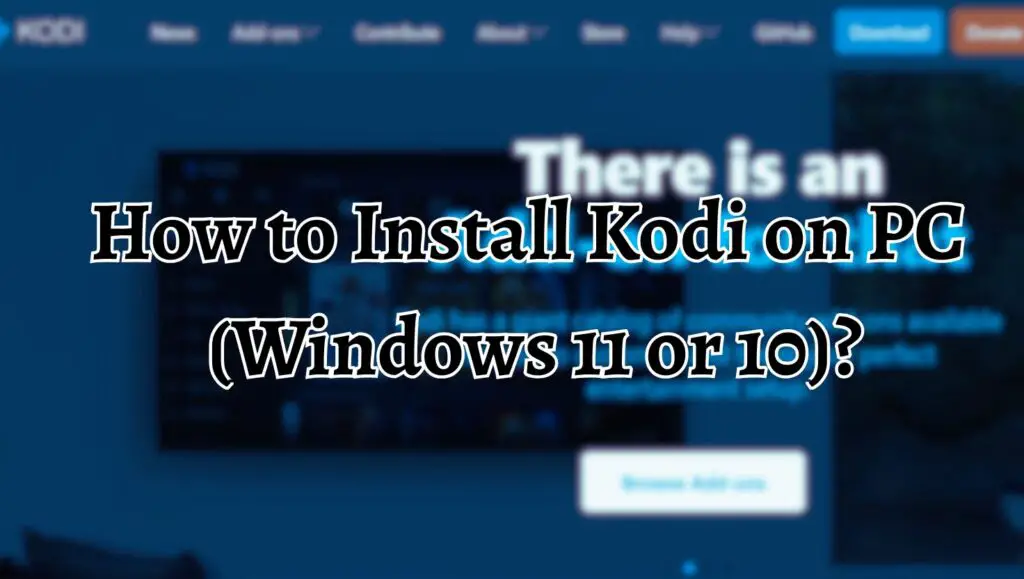 How to Install Kodi on PC  (Windows 11 or 10)