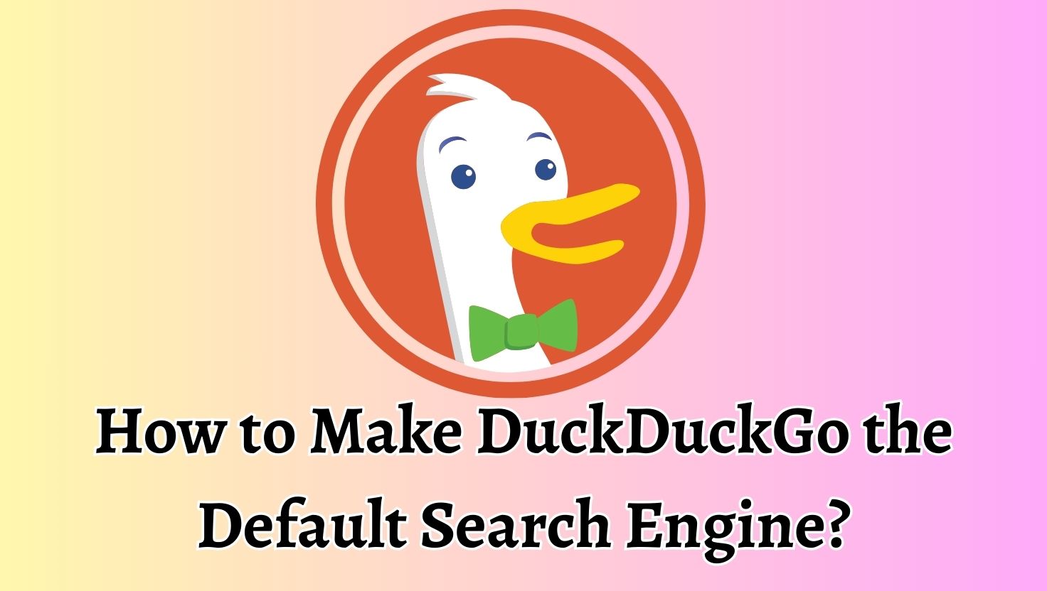 How to Make DuckDuckGo the Default Search Engine
