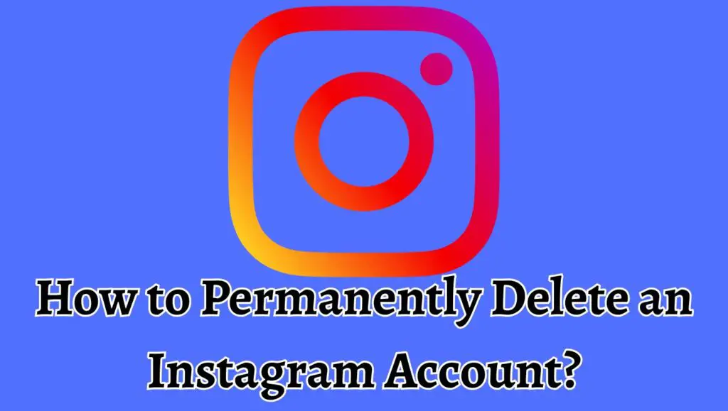 How to Permanently Delete an Instagram Account