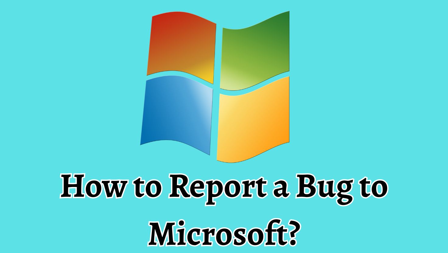 How to Report a Bug to Microsoft