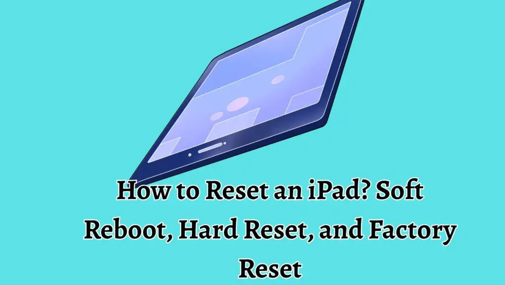 How to Reset an iPad Soft Reboot, Hard Reset, and Factory Reset