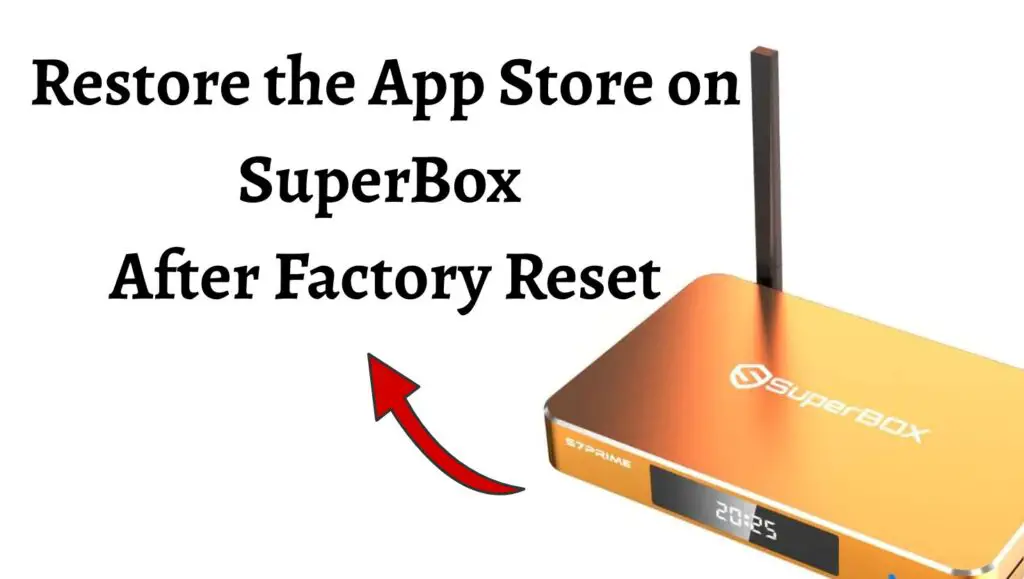 How to Restore the App Store on SuperBox After Factory Reset or Missing App Store!