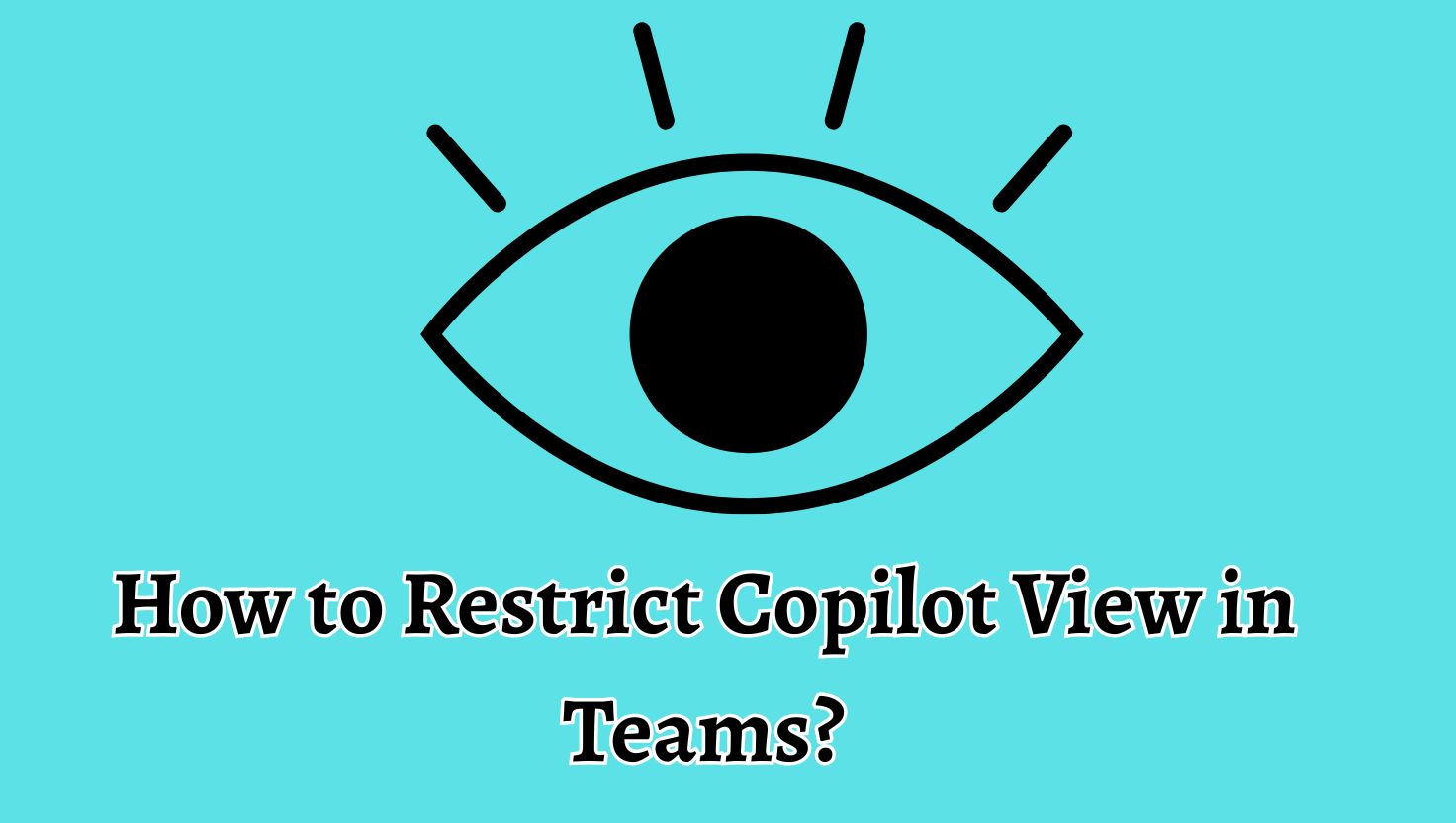 How to Restrict Copilot View in Teams
