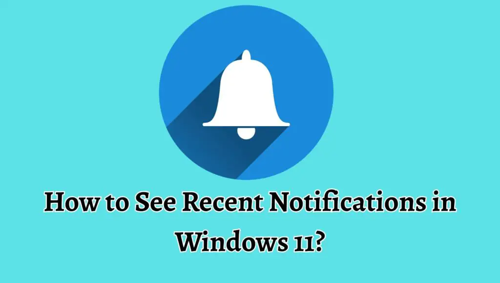 How to See Recent Notifications in Windows 11