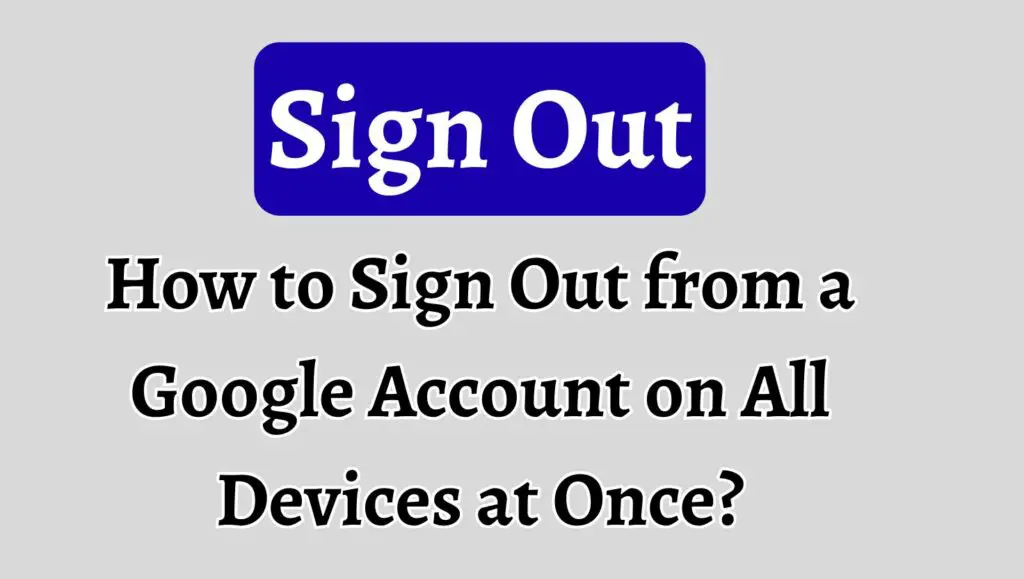 How to Sign Out from a Google Account on All Devices at Once