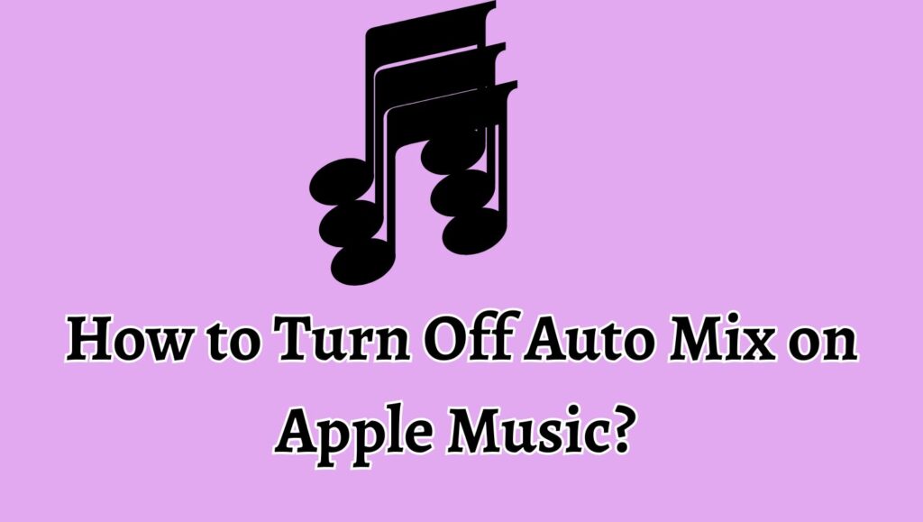 How to Turn Off Auto Mix on Apple Music 