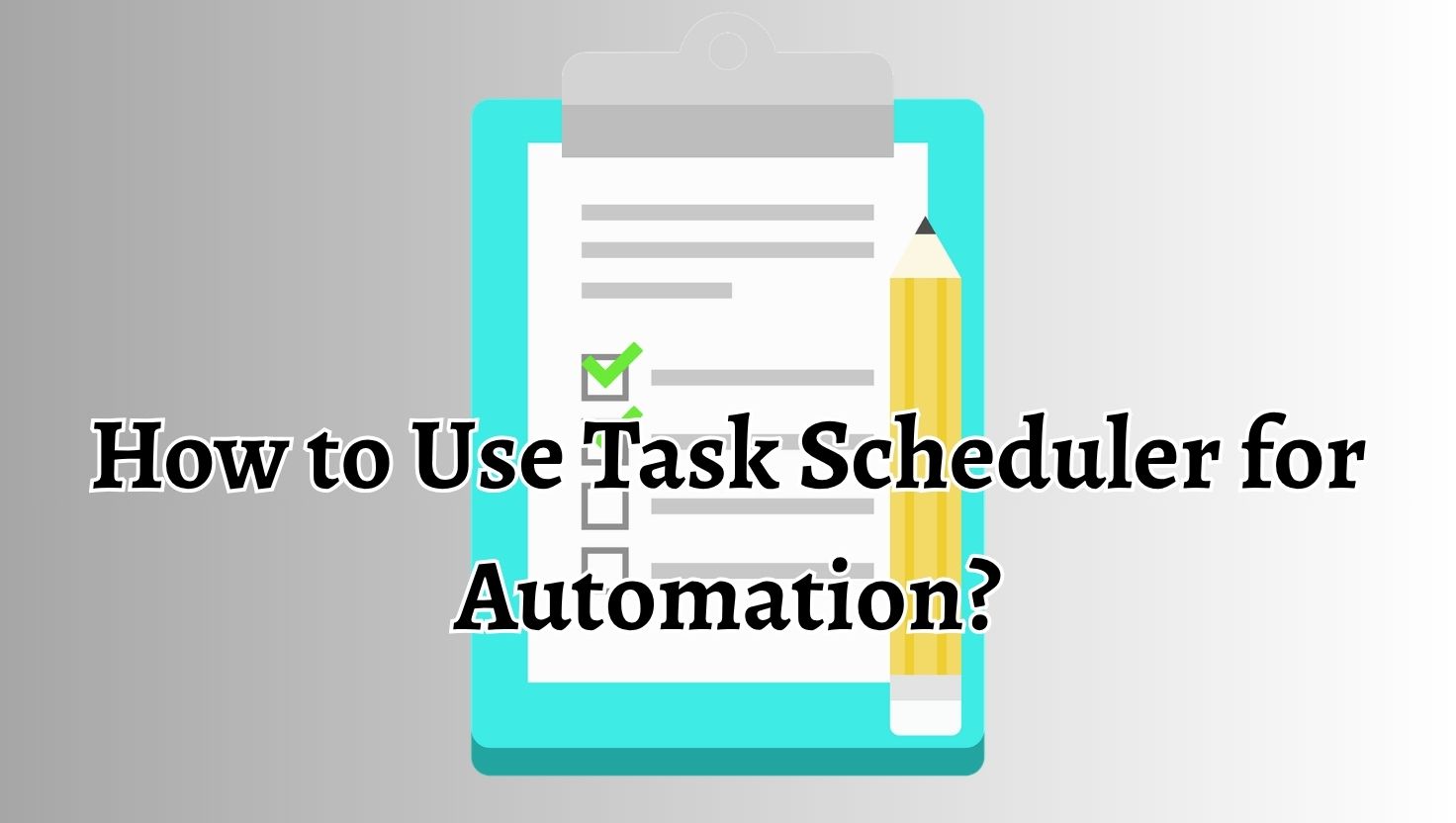 How to Use Task Scheduler for Automation