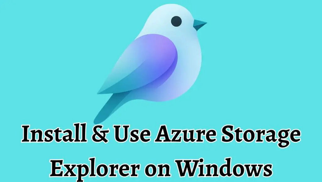 Install & Use Azure Storage Explorer on Windows