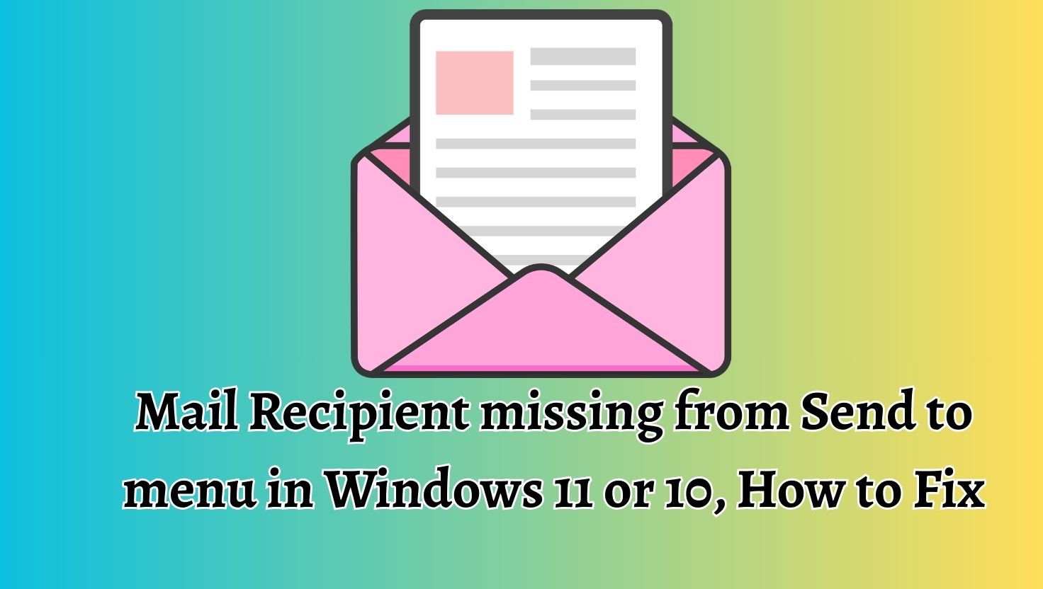 Mail Recipient missing from Send to menu in Windows 11 or 10, How to Fix