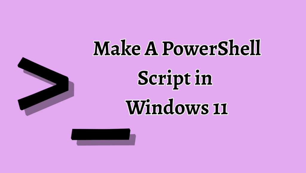 Make A PowerShell Script in Windows 11