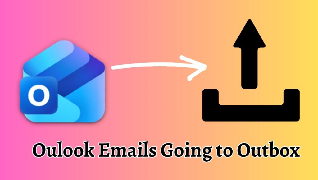 Oulook Emails Going to Outbox
