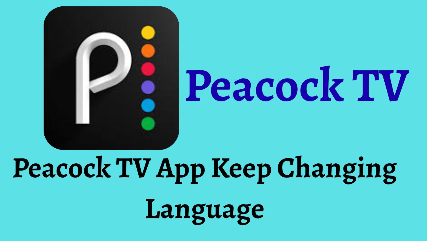 Peacock TV App Keep Changing Language