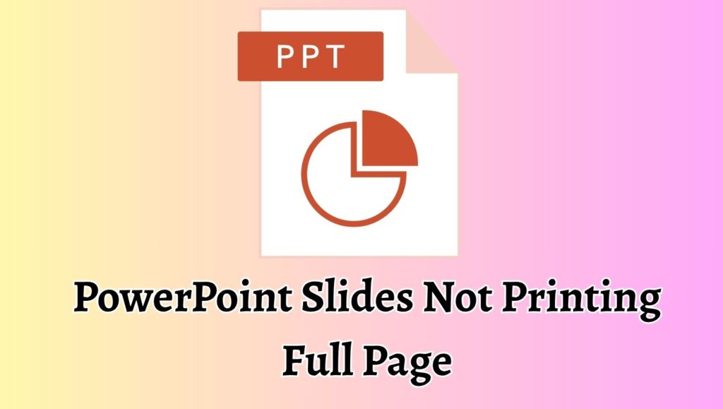 PowerPoint Slides Not Printing Full Page
