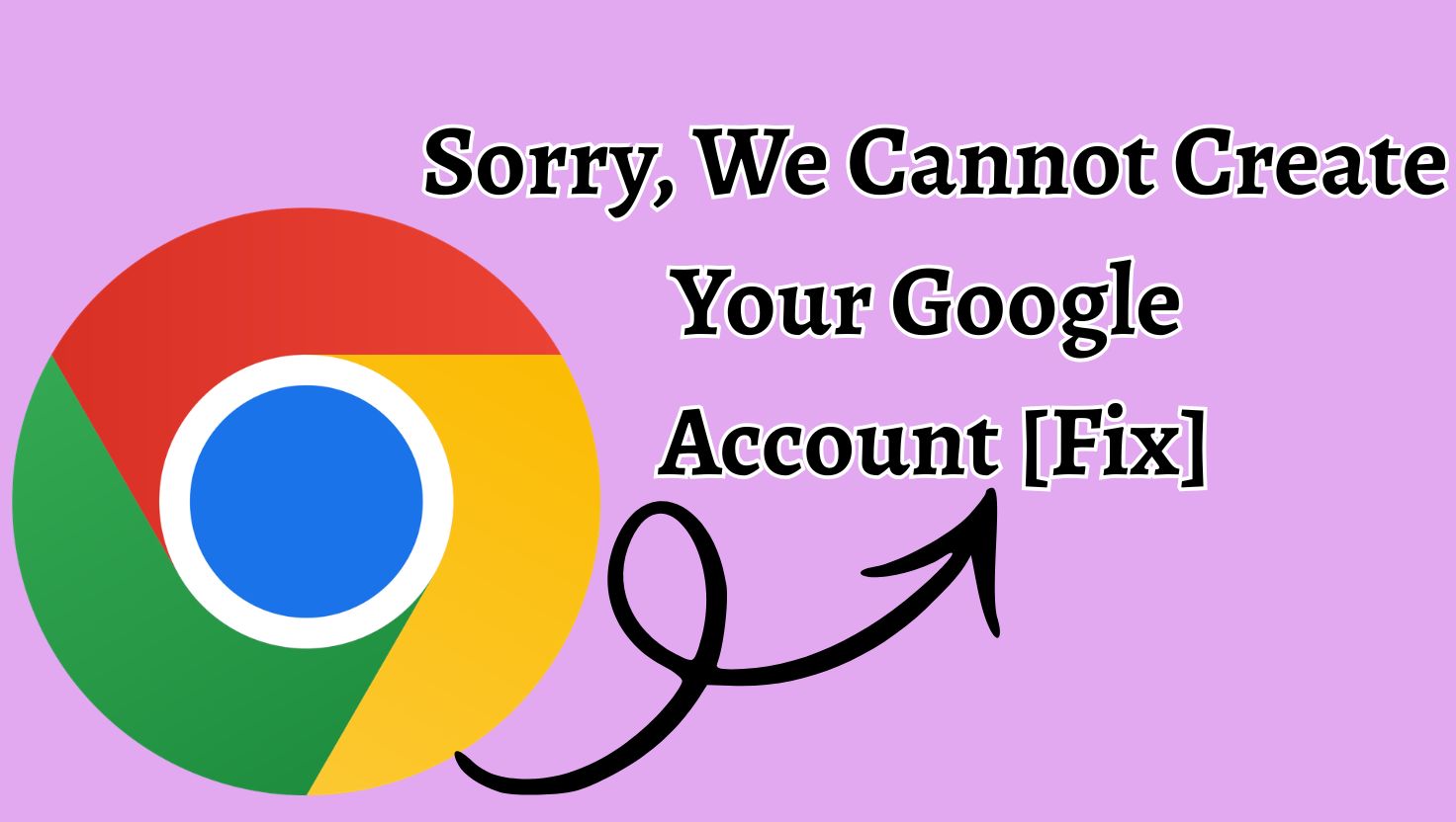 Sorry We Cannot Create Your Google Account