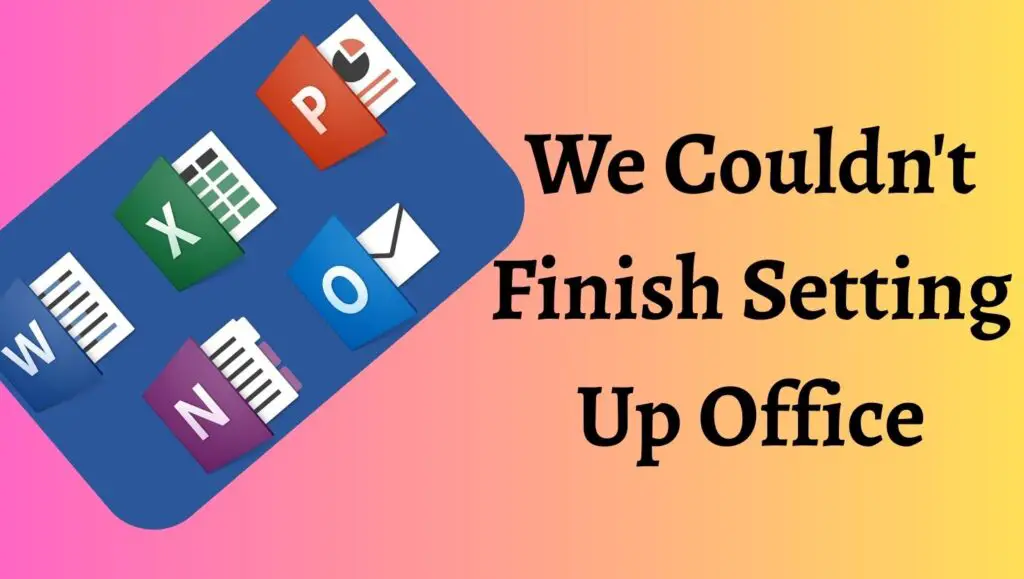 Sorry, We Couldn't Finish Setting Up Office