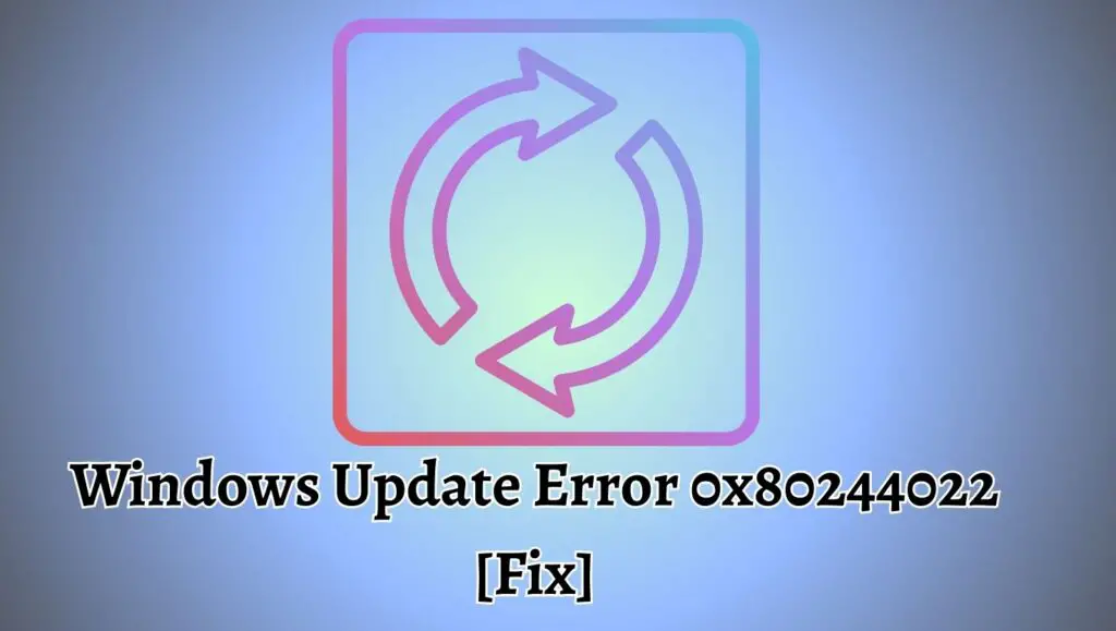 Windows Update Error 0x80244022 [Fix]
