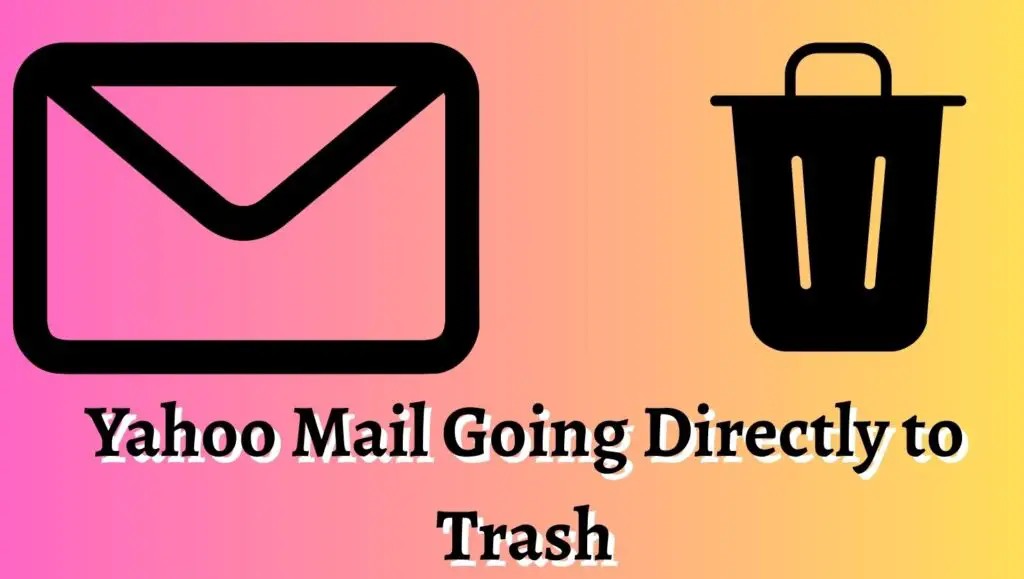 Yahoo Mail Going Directly to Trash [Fix]