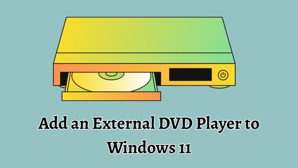Add an External DVD Player to Windows 11