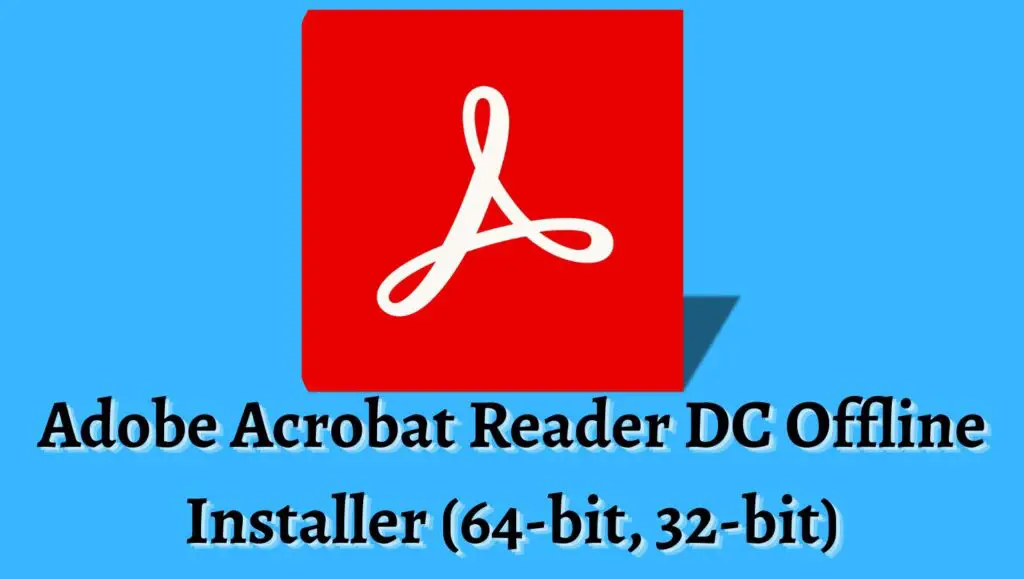Adobe Acrobat Reader DC Offline Installer (64-bit, 32-bit