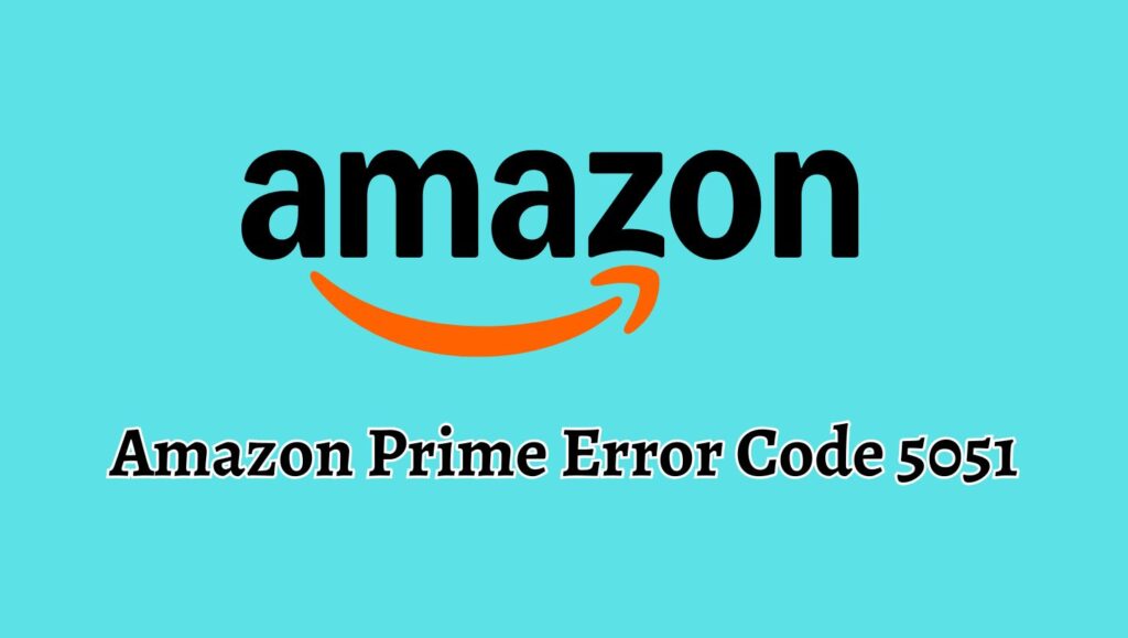 Amazon Prime Error Code 5051