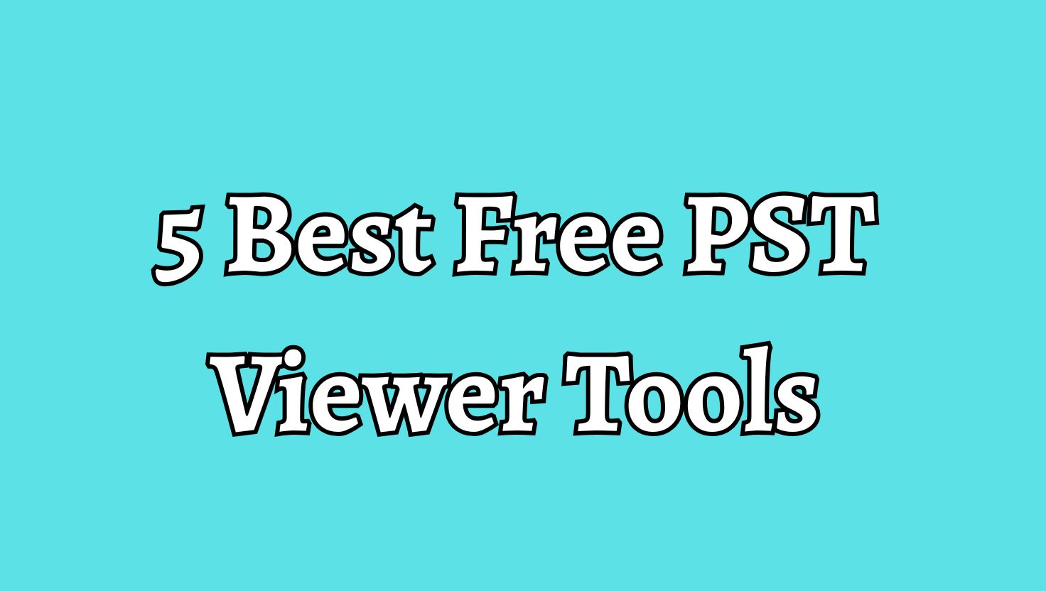 Best Free PST Viewer Tools