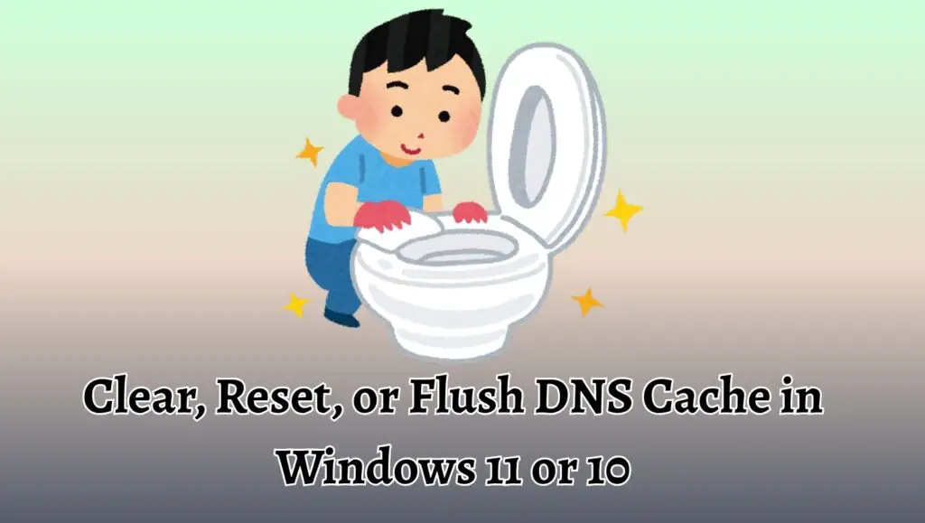 Clear, Reset, or Flush DNS Cache in Windows 11 or 10