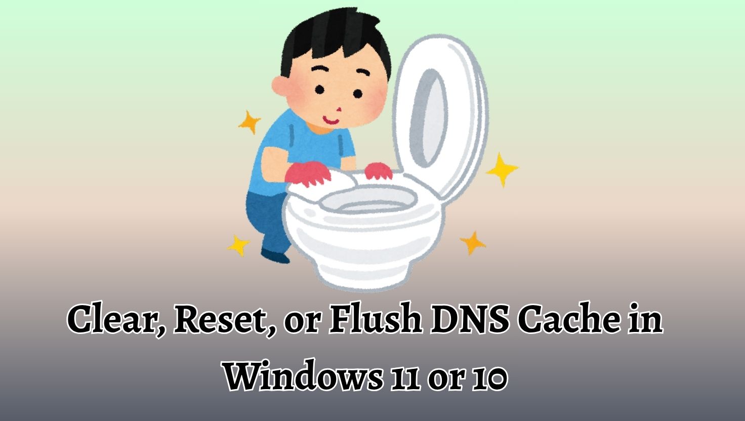 Clear, Reset, or Flush DNS Cache in Windows 11 or 10