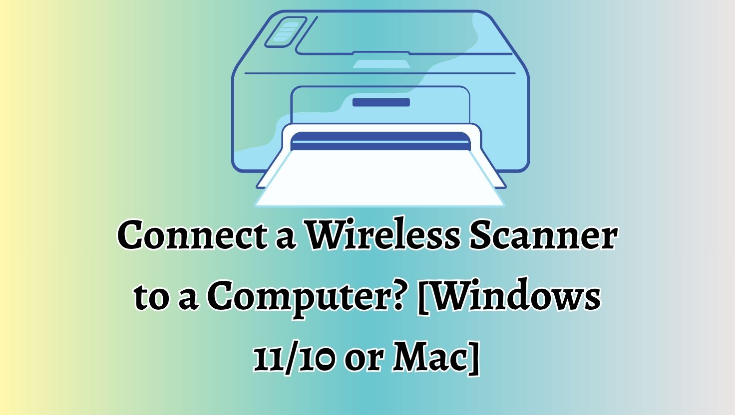 Connect a Wireless Scanner to a Computer [Windows 11, 10 or Mac]