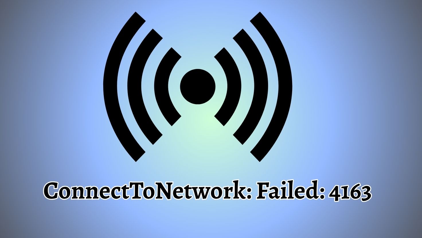 ConnectToNetwork Failed 4163