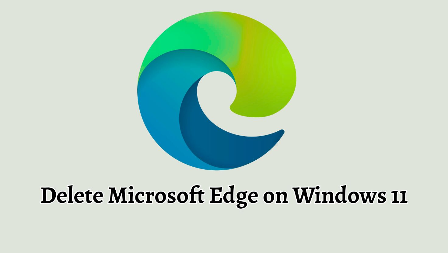 Delete Microsoft Edge on Windows 11