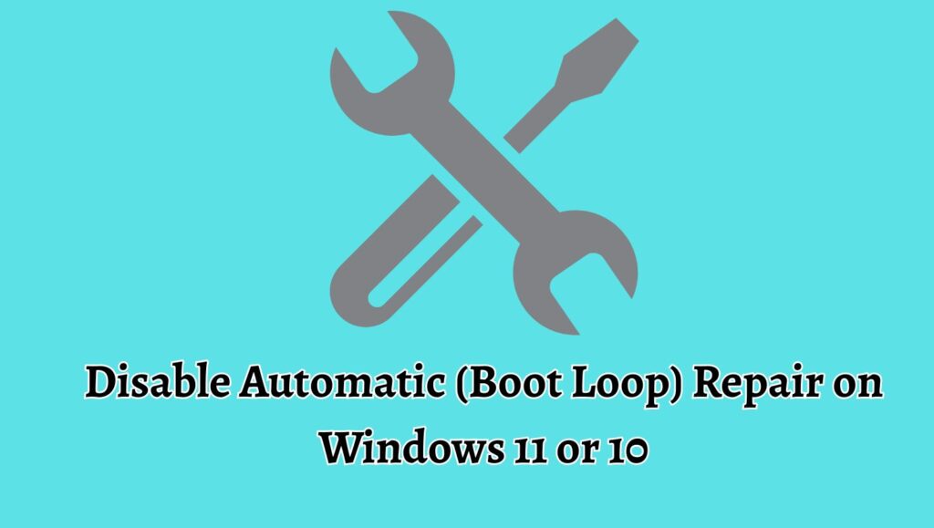 Disable Automatic (Boot Loop) Repair on Windows 11 or 10