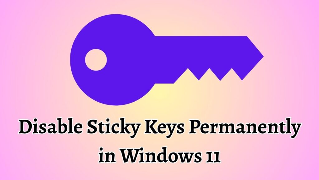 Disable Sticky Keys Permanently in Windows 11