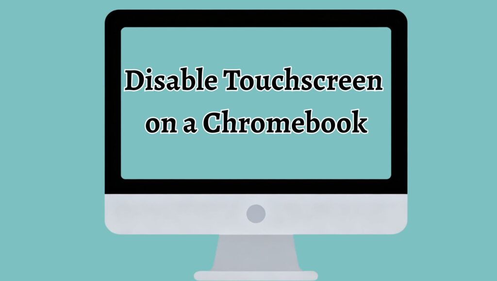 Disable Touchscreen on a Chromebook