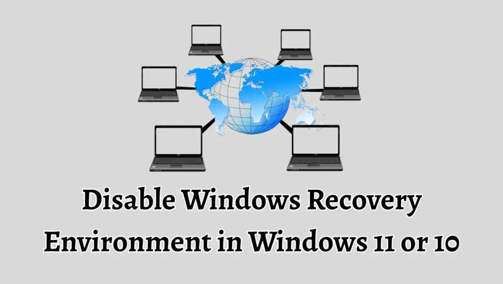 Disable Windows Recovery Environment in Windows 11 or 10