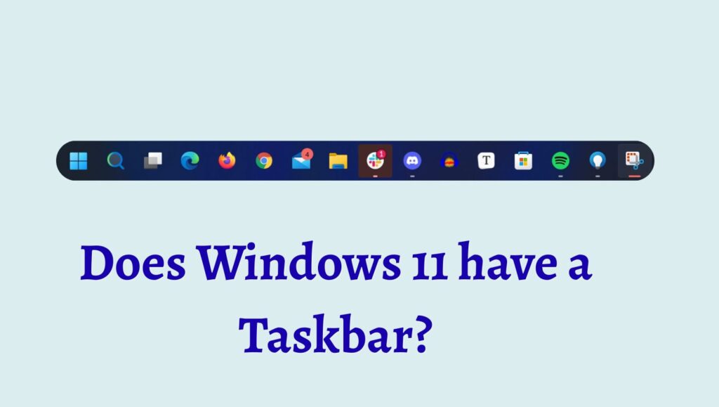 Does Windows 11 have a Taskbar? Where to Find It?