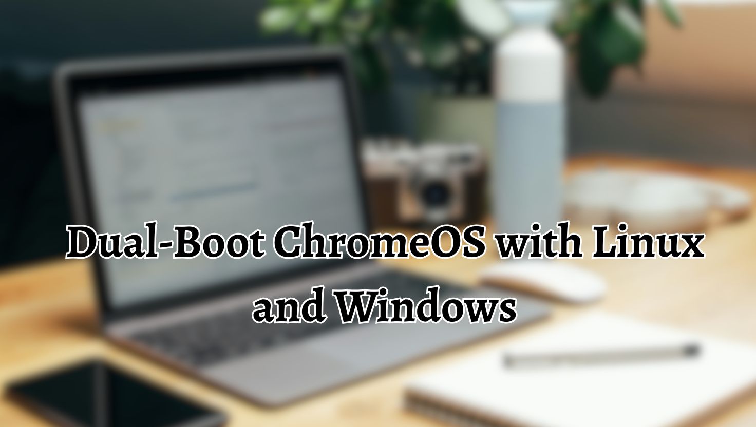 Dual-Boot ChromeOS with Linux and Windows