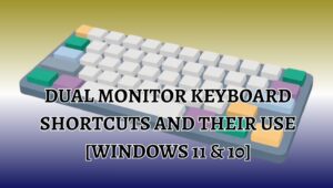Dual Monitor Keyboard Shortcuts and Their Use [Windows 11 & 10]
