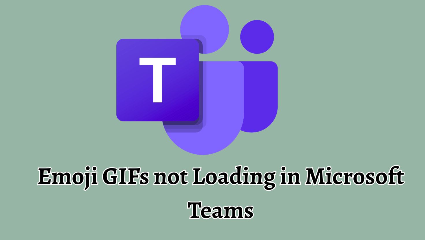 Emoji GIFs not Loading in Microsoft Teams
