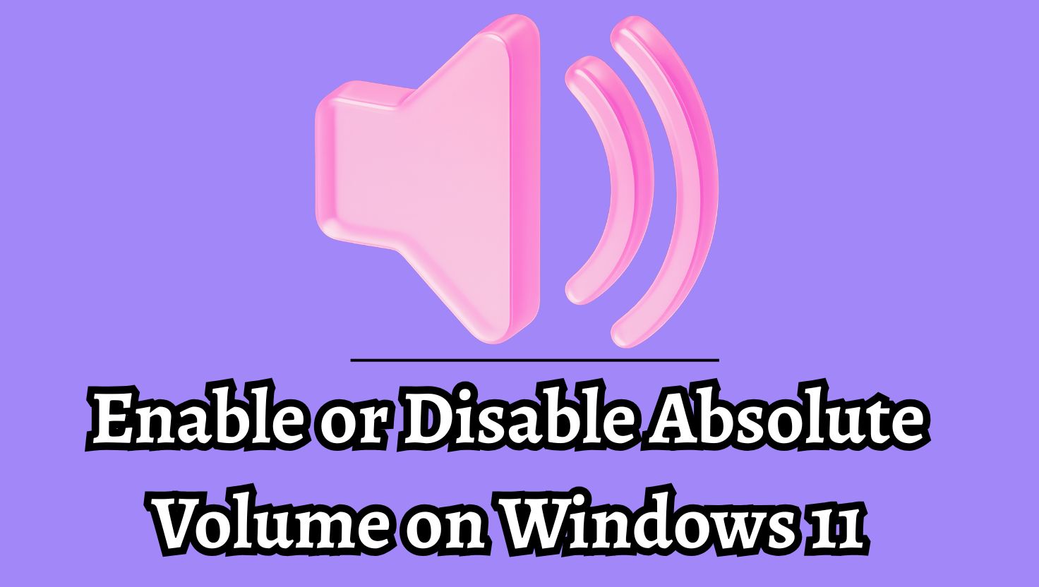 Enable or Disable Absolute Volume on Windows 11