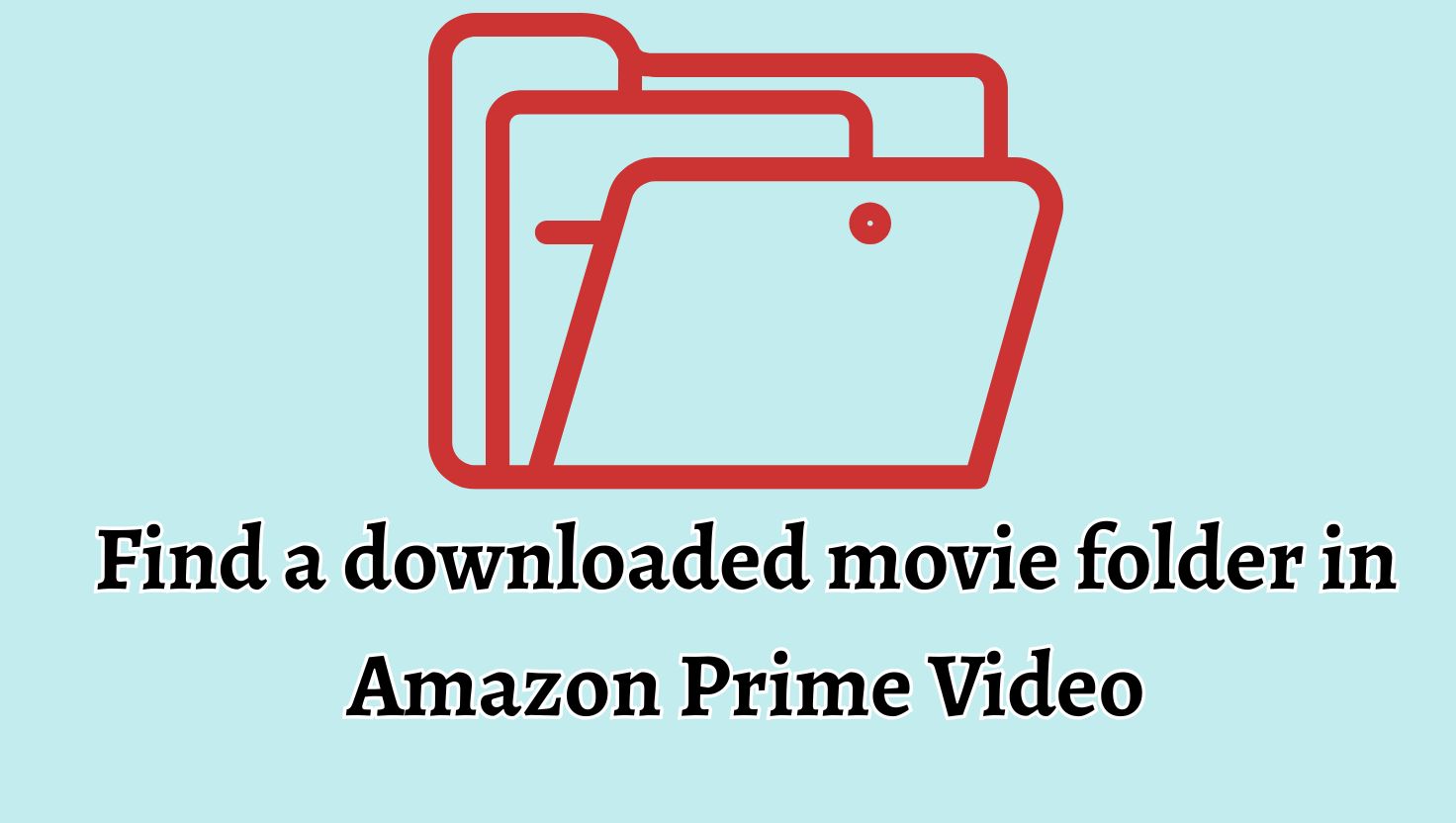 Find a downloaded movie folder in Amazon Prime Video