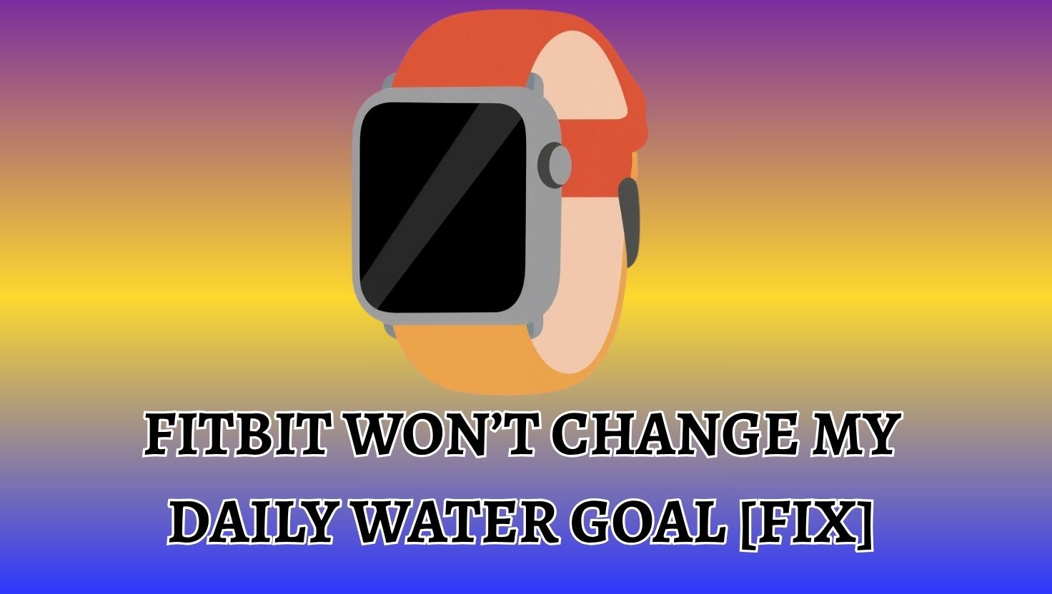 Fitbit Won’t Change My Daily Water Goal [Fix]